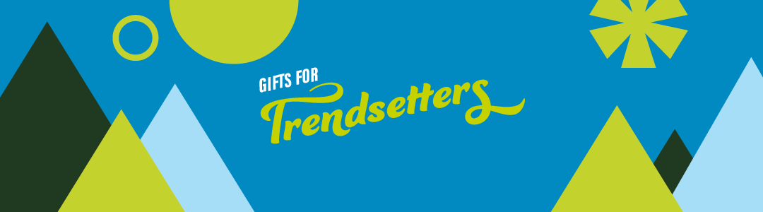 Gifts for Trendsetters