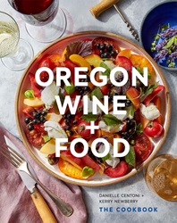Book cover of "Oregon Wine + Food: The Cookbook" by Kerry Newberry ‘05 & Danielle Centoni 